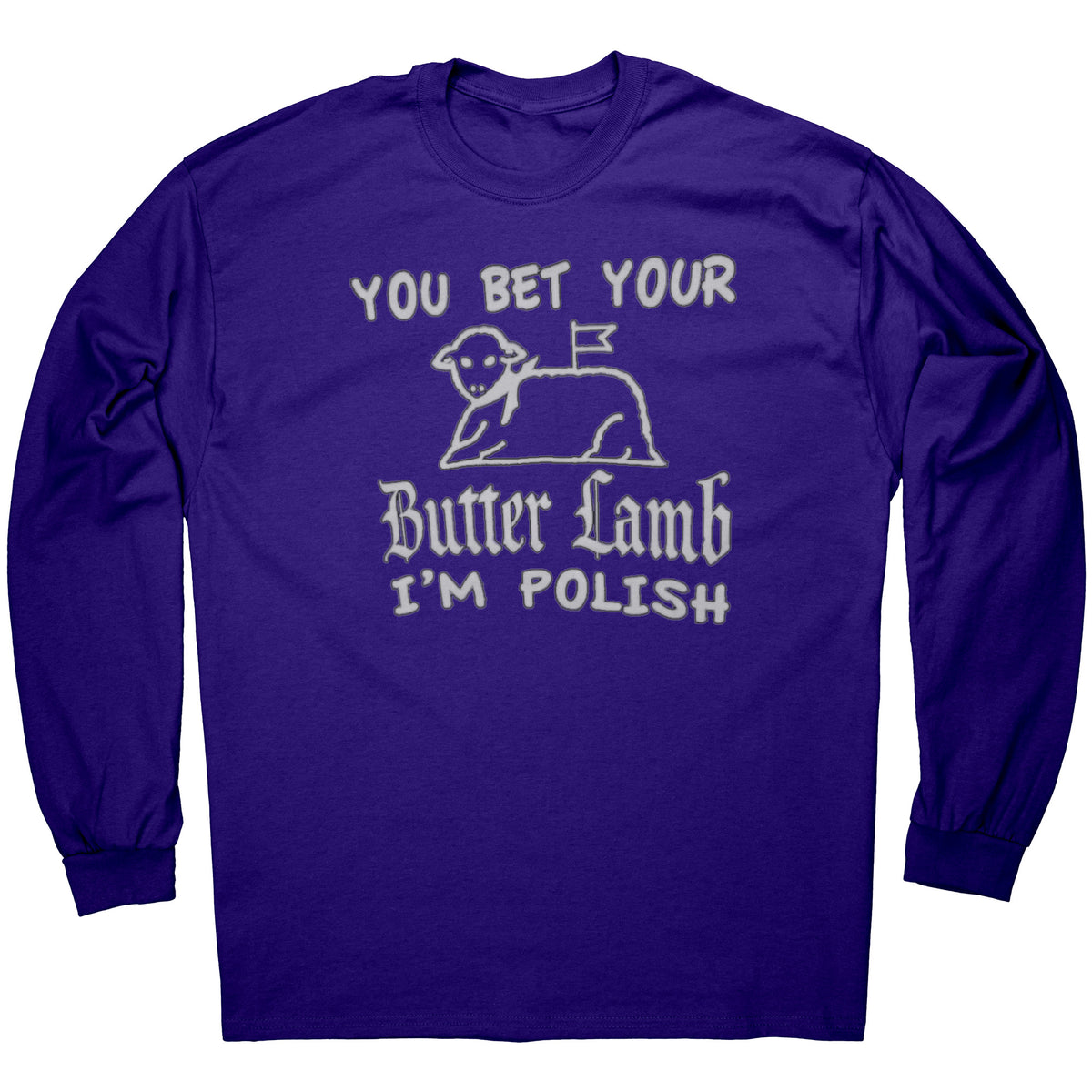 You bet your butter lamb I'm Polish Long sleeve multiple colors My