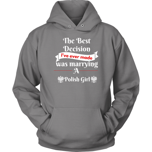 Best Decision I've ever made was marrying a Polish Girl t-shirts, long sleeve and hoodies
