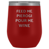 Feed Me Pierogi Pour Me Wine Tumbler