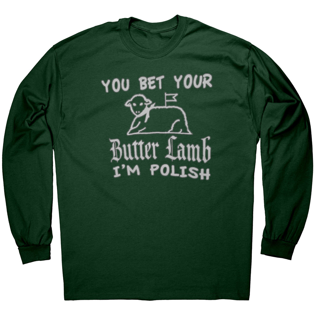 You bet your butter lamb I'm Polish- Long sleeve- multiple colors