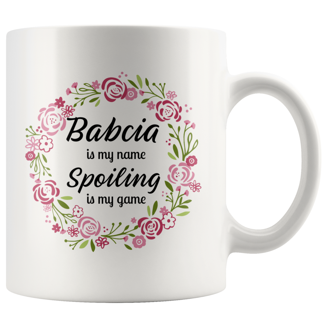 Babcia is my name.. Spoiling is my game Coffee Mug