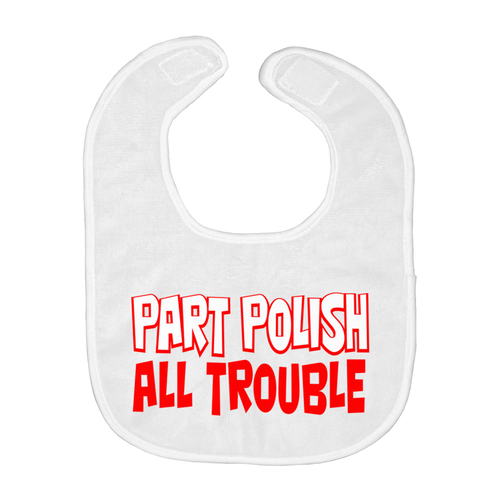 Part Polish All Trouble Baby Bib