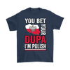 You Bet I'm Polish Shirt