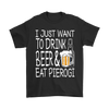 I Just Want to Drink Beer and Eat Pierogi Shirt - My Polish Heritage