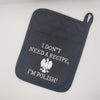 I Don't Need A Recipe, I'm Polish Handmade Pot Holder/Oven Mitts