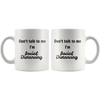 Don't talk to me I'm Social Distancing 11oz and 15 oz Mugs