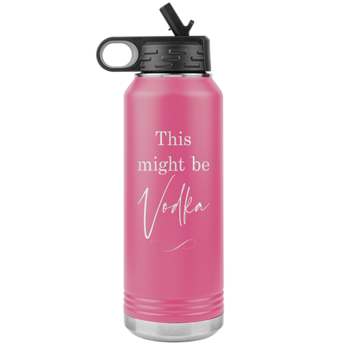This Might Be Vodka 32oz Water Bottle Tumbler
