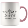 Be not afraid ~Saint John Paul II Quote Coffee Accent Mug