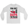 You Bet I'm Polish Shirt - More Colors
