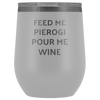 Feed Me Pierogi Pour Me Wine Tumbler