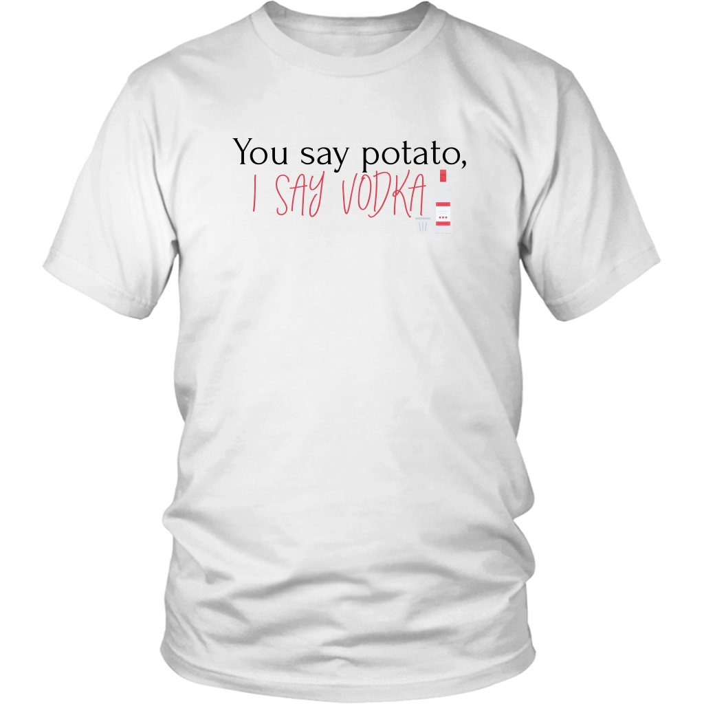You Say Potato, I Say Vodka Shirts