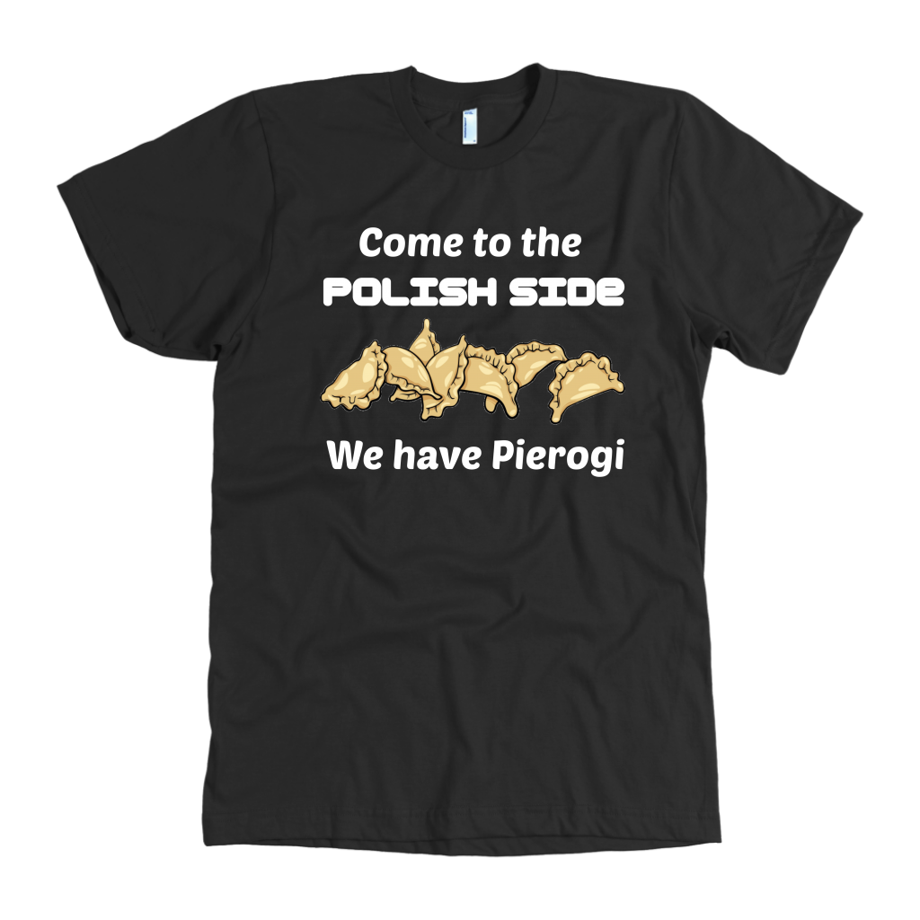 Come to the Polish Side.. We have Pierogi