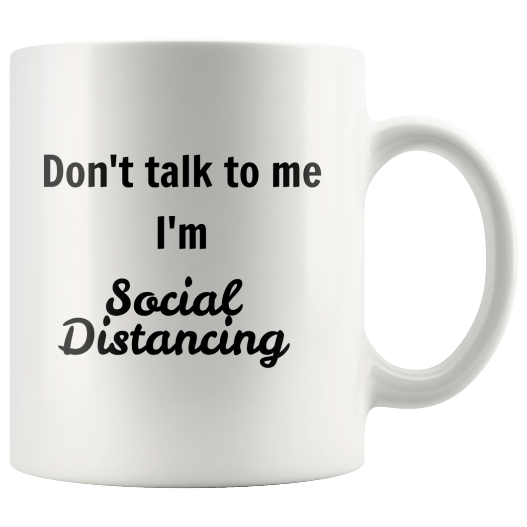 Don't talk to me I'm Social Distancing 11oz and 15 oz Mugs