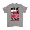 You Bet I'm Polish Shirt - More Colors