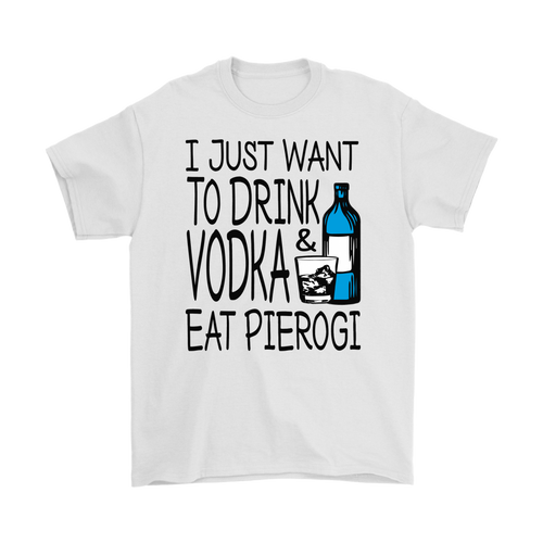 Drink Vodka and Eat Pierogi in Light Shirt - My Polish Heritage