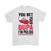 You Bet I'm Polish Shirt - More Colors