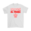 Part Polish All Trouble Shirt - My Polish Heritage
