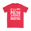 It's a Polish Thing Shirt - My Polish Heritage