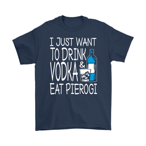 Drink Vodka and Eat Pierogi Shirt - My Polish Heritage