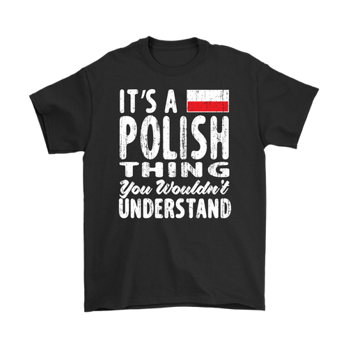 It's a Polish Thing Shirt - My Polish Heritage
