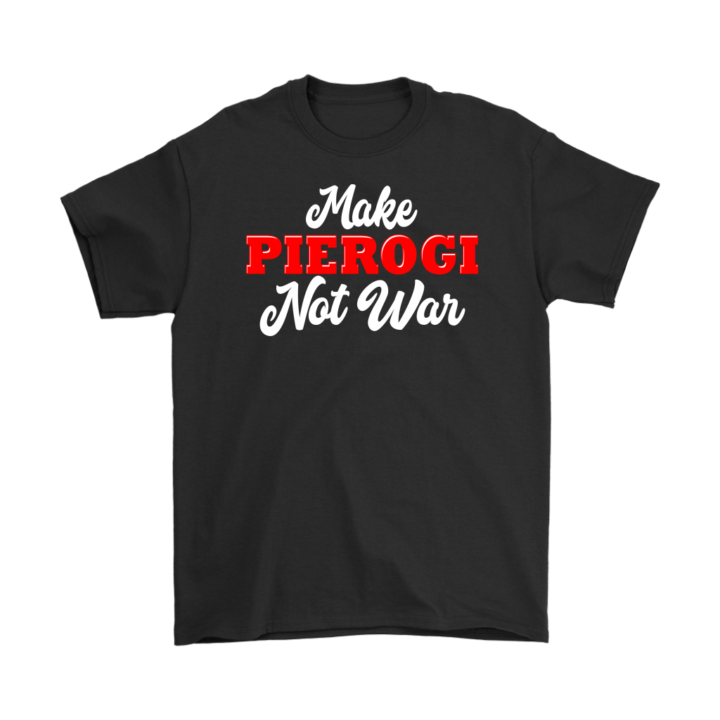 Make Pierogi Not War Shirt - My Polish Heritage