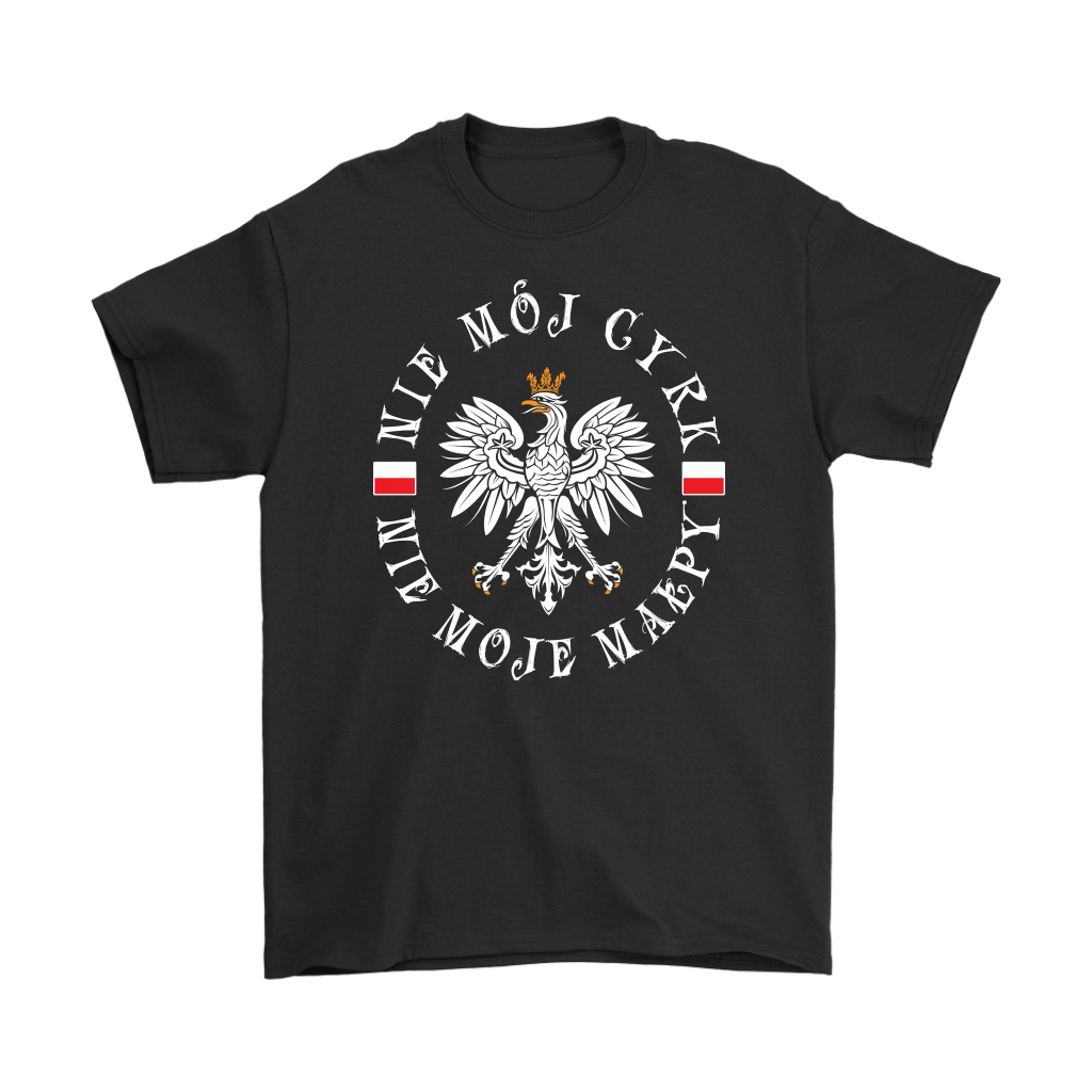 Not My Circus, Not My Monkeys (Polish) Shirt - My Polish Heritage