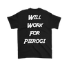 Will Work For Pierogi. Design on Back
