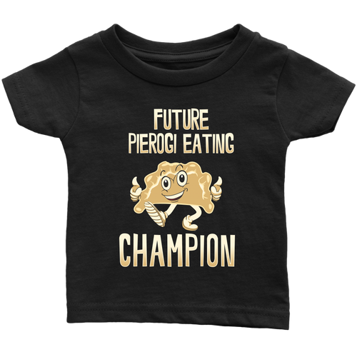 Future Pierogi Eating Champion Infant Shirt - My Polish Heritage