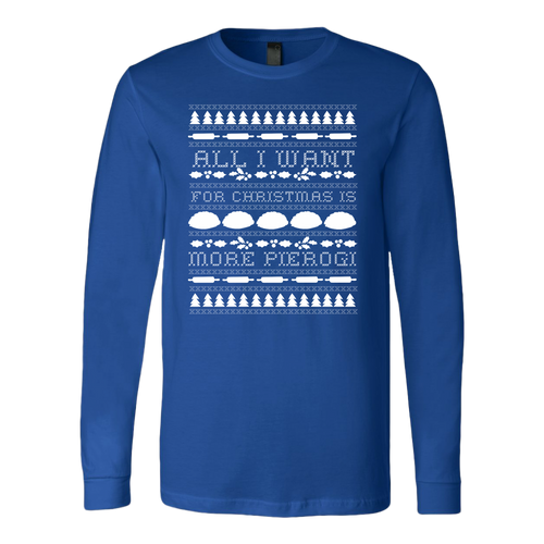 All I Want For Christmas is More Pierogi Long Sleeve Shirt. Multiple Colors