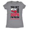 You Bet I'm Polish Shirt - More Colors