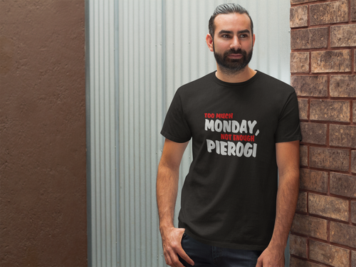 Too Much Monday, Not Enough Pierogi. Tank Tops, Shirts and Hoodies