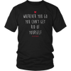 Wherever you go you can't get rid of yourself. Polish Proverb. Tank Tops, Shirts and Hoodies