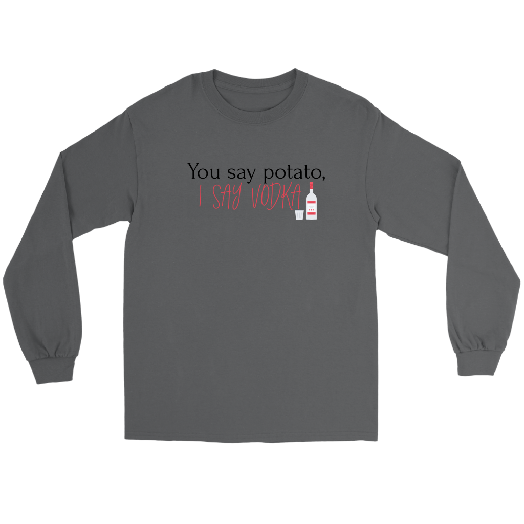 You Say Potato, I Say Vodka tshirt, long sleeve shirt