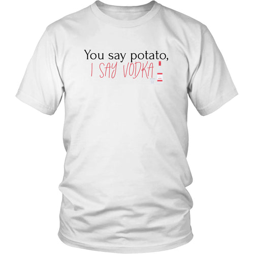 You Say Potato, I Say Vodka Shirts