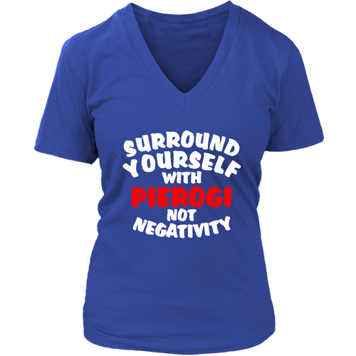 Surround Yourself with Pierogi Not Negativity. Tank tops, shirts and hoodies.