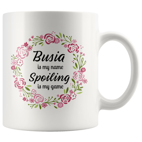 Busia is my name.. Spoiling is my game Coffee Mug