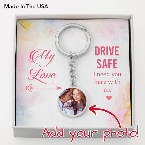 My Love Drive Safe, I need you here with me keychain, Personalized.