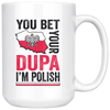 You Bet I'm Polish White 15oz Mug