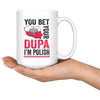 You Bet I'm Polish White 15oz Mug