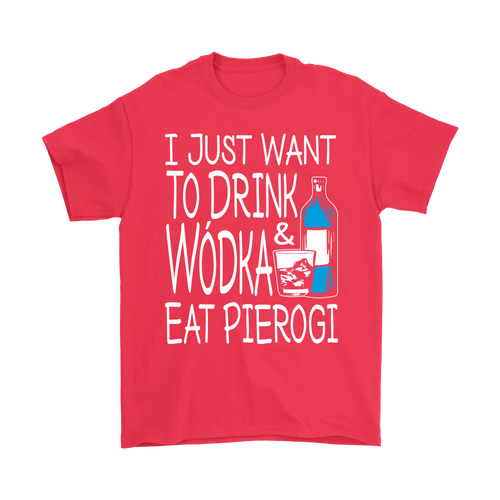 Drink Wódka And Eat Pierogi Shirt - My Polish Heritage