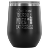 I Just Want To Drink Wine and Eat Pierogi Wine Tumbler - My Polish Heritage