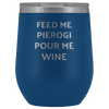 Feed Me Pierogi Pour Me Wine Tumbler