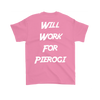 Will Work For Pierogi. Design on Back