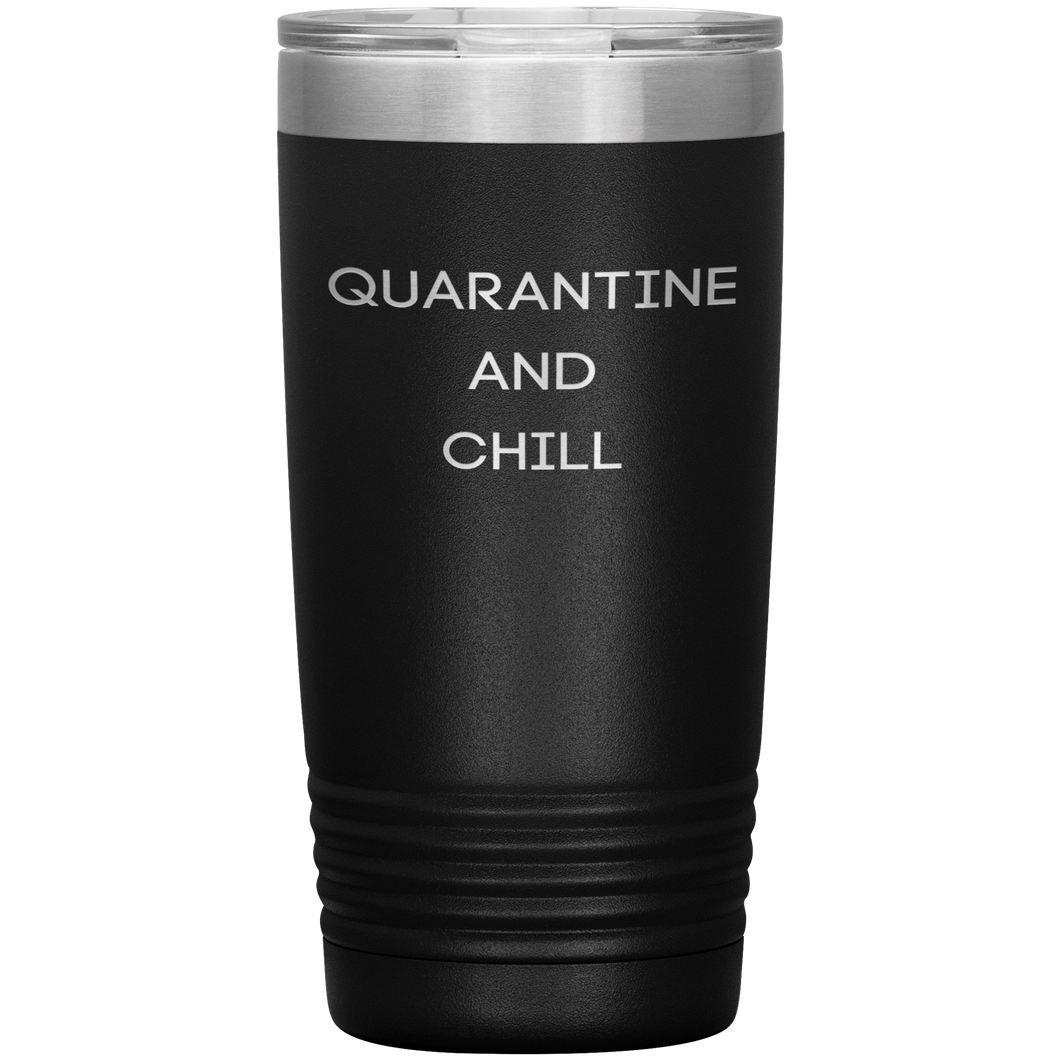 Quarantine and Chill 20 Ounce Vacuum Tumbler