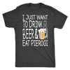 I Just Want to Drink Beer and Eat Pierogi Shirt - My Polish Heritage