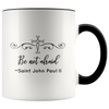 Be not afraid ~Saint John Paul II Quote Coffee Accent Mug
