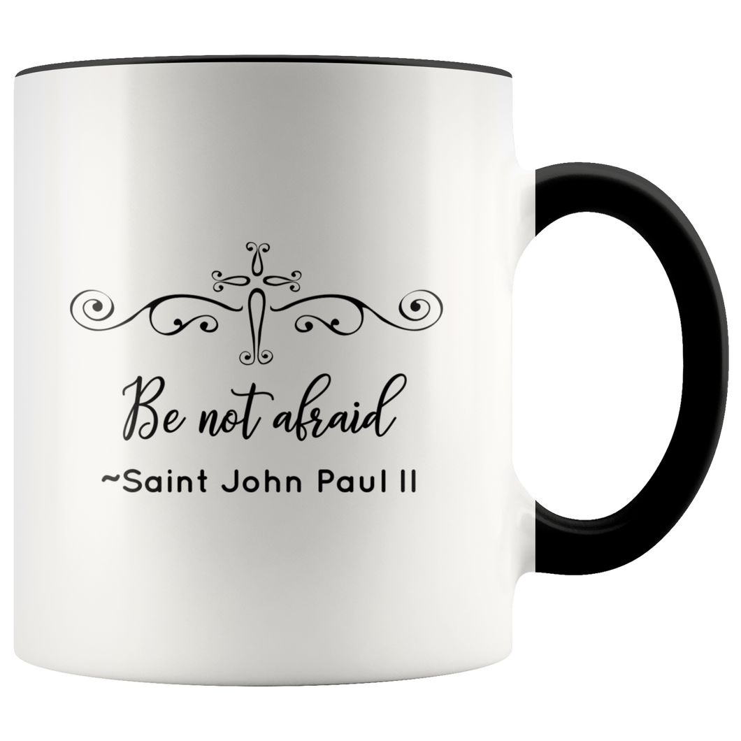 Be not afraid ~Saint John Paul II Quote Coffee Accent Mug
