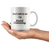 Don't talk to me I'm Social Distancing 11oz and 15 oz Mugs