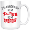 Keep Calm Not My Circus White 15oz Mug - My Polish Heritage