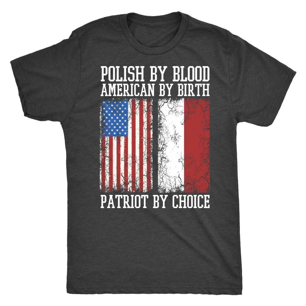 Polish By Blood American By Birth Patriot By Choice Shirt | My Polish Heritage - My Polish Heritage
